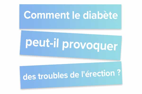 Comment le diabète peut-il provoquer des troubles de l'érection