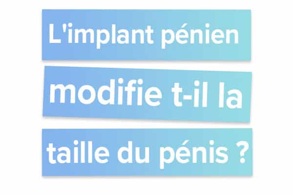 L'implant pénien modifie t-il la taille du pénis