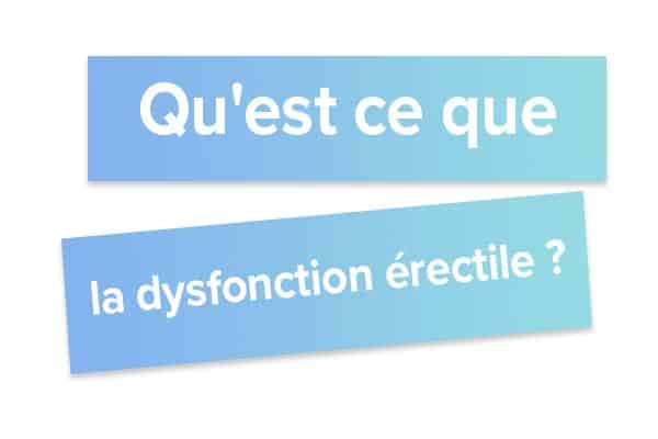 Qu'est ce que la dysfonction érectile