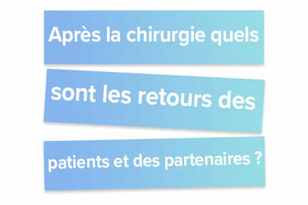 Après la chirurgie quels sont les retours des patients et des partenaires