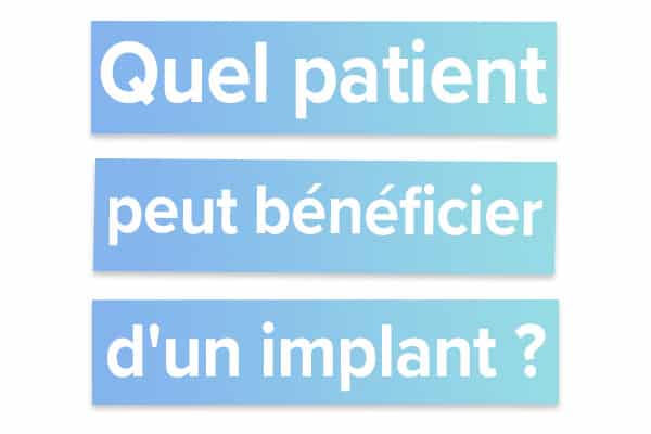 Quel patient peut bénéficier d'un implant