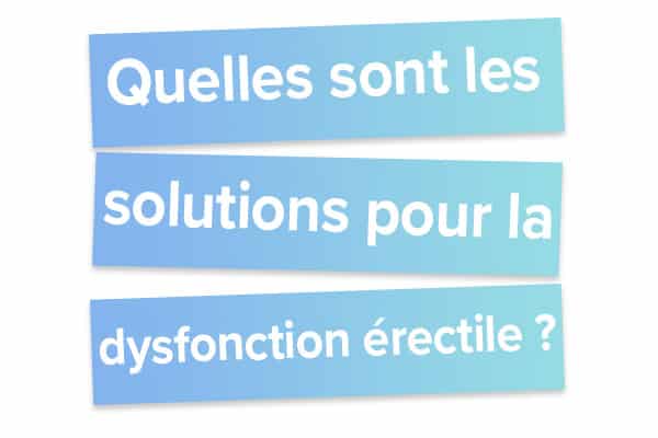 Quelles sont les solutions pour la dysfonction érectile