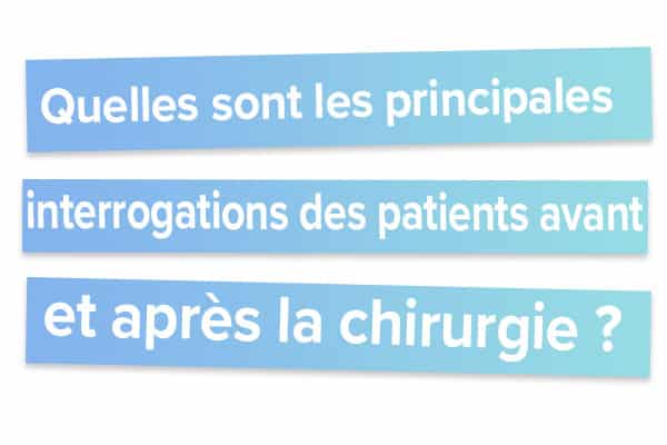 Quelles sont les principales interrogations des patients avant et après la chirurgie ?